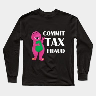 Commit Tax Fraud Barney Long Sleeve T-Shirt